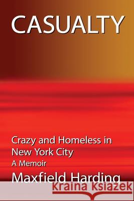 Casualty: Crazy and Homeless in New York City - A Memoir Maxfield Harding 9781500590642 Createspace - książka