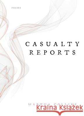 Casualty Reports: Poems Martha Collins 9780822966869 University of Pittsburgh Press - książka