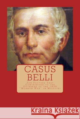 Casus Belli: Ten Factors That Contributed to the Outbreak of the 1838 Mormon War in Missouri James H. Jenkins 9781499514636 Createspace - książka