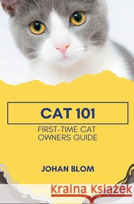 Cat 101: First-Time Cat Owners Guide Johan Blom   9798215761908 Johan Blom - książka