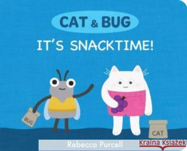 Cat & Bug: It's Snack Time! Rebecca Purcell 9781800360372 Starfish Bay Publishing Pty Ltd - książka