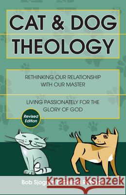 Cat & Dog Theology: Rethinking Our Relationship with Our Master (Revised) Sjogren, Bob 9780830856213 Inter-Varsity Press,US - książka