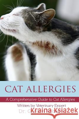 Cat Allergies: A Comprehensive Guide to Cat Allergies Gordon Robert 9781514271711 Createspace Independent Publishing Platform - książka