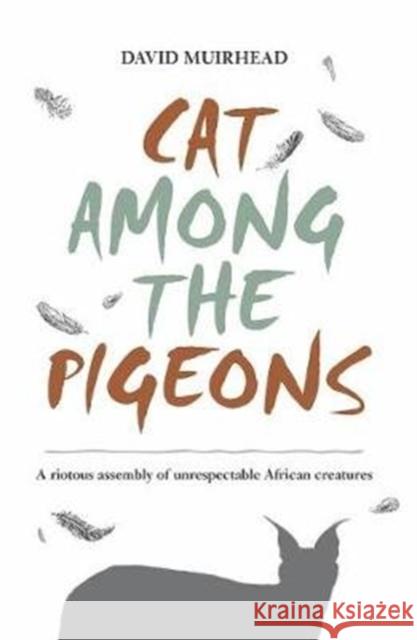 Cat Among the Pigeons: A Riotous Assembly of Unrespectable African Creatures David Muirhead Patricia d 9781733547406 Powers Squared - książka