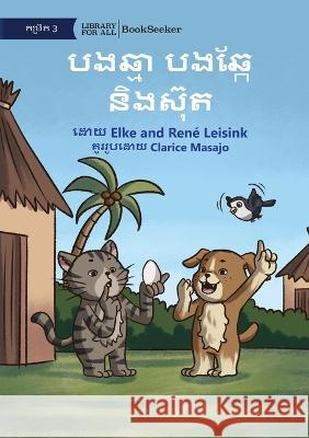 Cat and Dog and the Egg - បងឆ្មា បងឆ្កែ និងស៊ុត Elke Leisink Rene Leisink Clarice Masajo 9781922835161 Library for All - książka