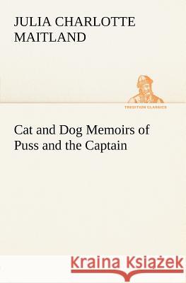Cat and Dog Memoirs of Puss and the Captain Julia Charlotte Maitland 9783849148928 Tredition Classics - książka