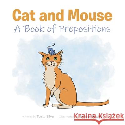Cat and Mouse: A Book of Prepositions Darcy Silva, Natalee 9781649525345 Fulton Books - książka