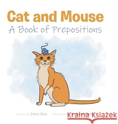 Cat and Mouse: A Book of Prepositions Darcy Silva, Natalee 9781649525369 Fulton Books - książka