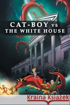 Cat-Boy vs. the White House Michael Morgan 9781543435634 Xlibris - książka