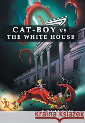 Cat-Boy vs. the White House Michael Morgan 9781543435641 Xlibris - książka