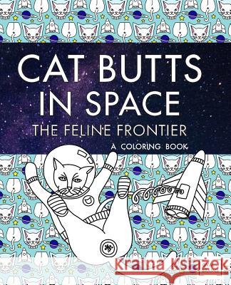 Cat Butts In Space (The Feline Frontier!): A Coloring Book Brains, Val 9781733702201 Valbrains - książka