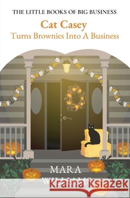 Cat Casey Turns Brownies Into A Business Mara Williams 9781735678405 Success Street Coaching LLC - książka