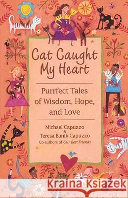 Cat Caught My Heart: Purrfect Tales of Wisdom, Hope, and Love Michael Capuzzo 9780553762341 Bantam Books - książka