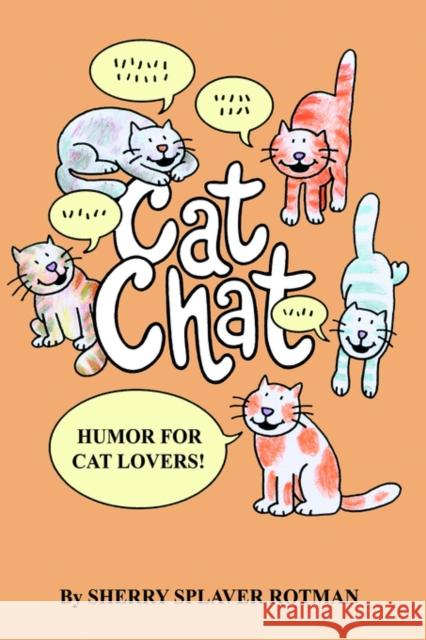 Cat Chat: Humor for Cat Lovers Rotman, Sherry Splaver 9780595301041 iUniverse - książka