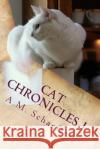 Cat Chronicles I A. M. Schaeffer 9781495372681 Createspace Independent Publishing Platform