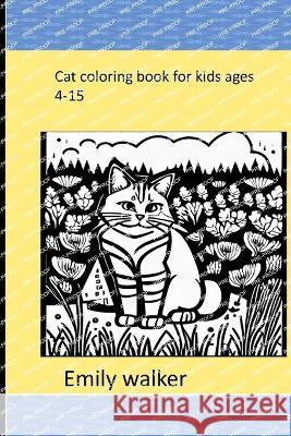 cat coloring book for kids ages 4-15 Emily Walker   9798398225990 Independently Published - książka