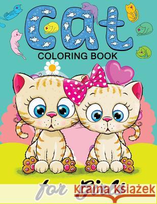 Cat Coloring Books for Girls: Kitten Coloring book for girls and kids ages 4-8, 8-12 Balloon Publishing 9781978357150 Createspace Independent Publishing Platform - książka