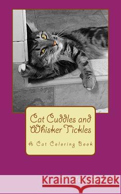 Cat Cuddles and Whisker Tickles: A Cat Coloring Book Tiffany Smith 9781533386410 Createspace Independent Publishing Platform - książka