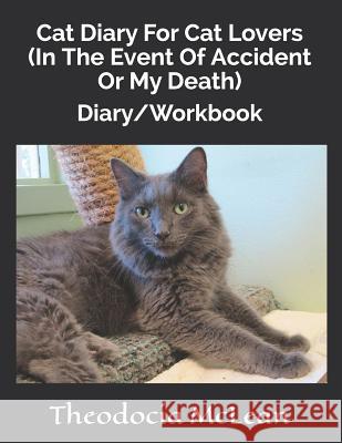 Cat Diary for Cat Lovers (in the Event of Accident or My Death): Diary/Workbook Theodocia McLean 9781726801485 Independently Published - książka