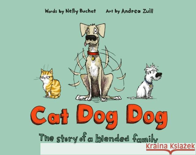 Cat Dog Dog: The Story of a Blended Family Nelly Buchet Andrea Zuill 9781984848994 Schwartz & Wade Books - książka