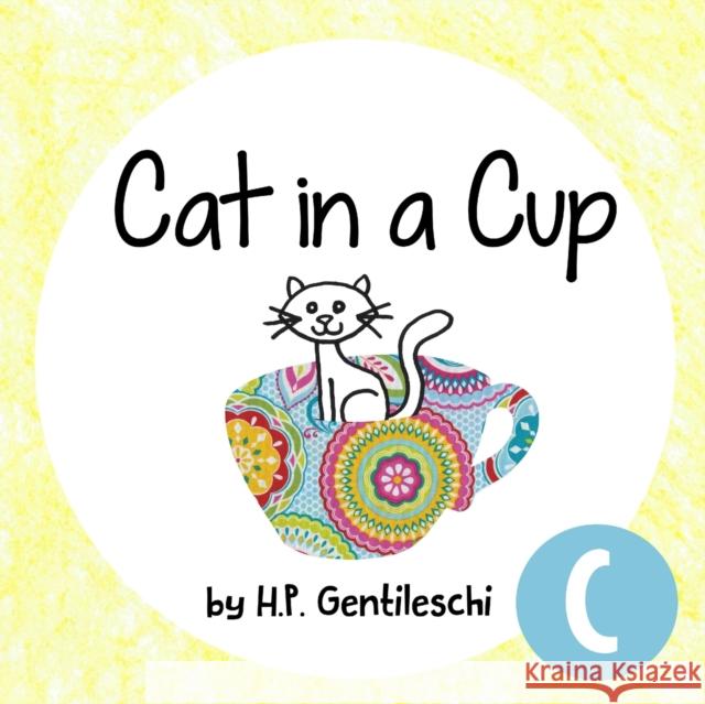 Cat in a Cup: The Letter C Book H. P. Gentileschi 9781948023023 H.P. Gentileschi Publishing House - książka