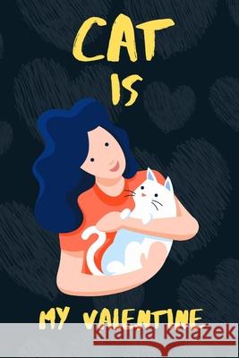 Cat is my Valentine: A perfect Valentine's Day Gift for Cat lovers. Hasan Pres 9781660712984 Independently Published - książka