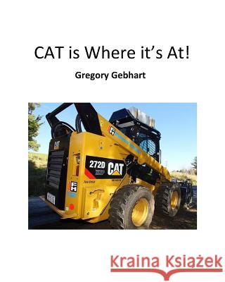 CAT is Where it's At! Gebhart, Gregory Howard 9781544102030 Createspace Independent Publishing Platform - książka