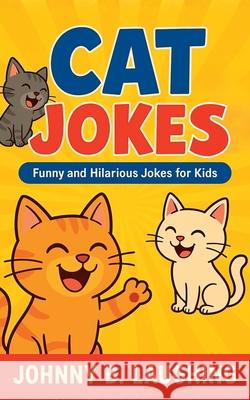 Cat Jokes: Funny and Hilarious Jokes for Kids Johnny B. Laughing 9781521995105 Independently Published - książka
