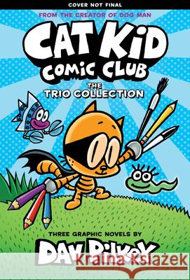 Cat Kid Comic Club: The Trio Collection: From the Creator of Dog Man (Cat Kid Comic Club #1-3 Boxed Set) Pilkey, Dav 9781338864397 Scholastic US - książka