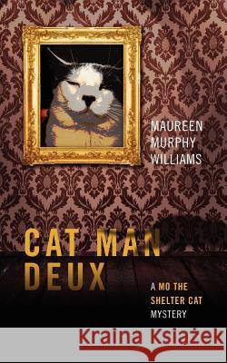 Cat Man Deux: A Mo the Shelter Cat Mystery Williams, Maureen Murphy 9781432794743 Outskirts Press - książka