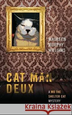 Cat Man Deux: A Mo the Shelter Cat Mystery Maureen Murphy Williams 9781727373004 Createspace Independent Publishing Platform - książka