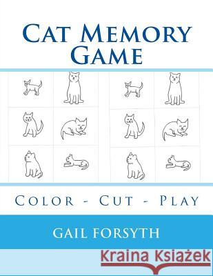 Cat Memory Game: Color - Cut - Play Gail Forsyth 9781514264089 Createspace - książka
