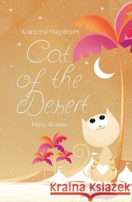 Cat of the Desert: Waldo the Magnificent Mary Walker 9781981304561 Createspace Independent Publishing Platform - książka