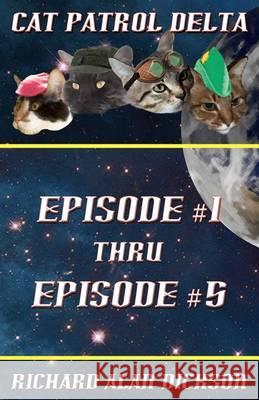 Cat Patrol Delta: Episode #1 thru Episode #5 Dickson, Richard Alan 9781470058043 Createspace - książka