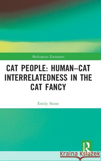 Cat People: Human-Cat Interrelatedness in the Cat Fancy Emily (University of Exeter, UK) Stone 9781032045177 Taylor & Francis Ltd - książka