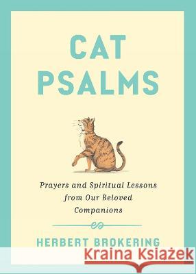 Cat Psalms: Prayers and Spiritual Lessons from Our Beloved Companions Herbert Brokering 9781506494449 Broadleaf Books - książka