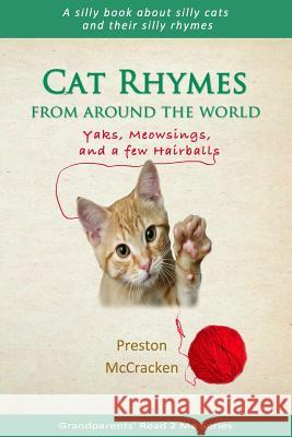 Cat Rhymes From Around The World: Yaks, Meowsings, and a few Hairballs Preston McCracken 9781499228731 Createspace Independent Publishing Platform - książka