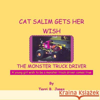 Cat Salim Gets Her Wish The Monster Truck Driver: A young girl wish to be a monster truck driver comes true Jones, Terri B. 9781511742313 Createspace - książka