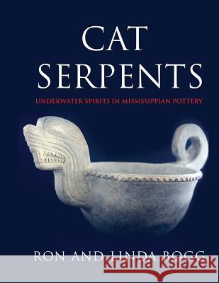 Cat Serpents: Underwater Spirits in Mississippian Pottery Ron Bogg Linda Bogg 9781495192289 Bogg - książka