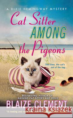 Cat Sitter Among the Pigeons: A Dixie Hemingway Mystery Blaize Clement 9781250063090 Minotaur Books - książka