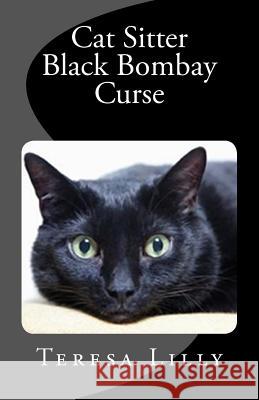 Cat Sitter Black Bombay Curse Teresa Ives Lilly 9781482555288 Createspace - książka