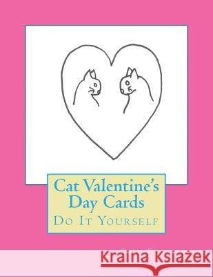Cat Valentine's Day Cards: Do It Yourself Gail Forsyth 9781519730640 Createspace Independent Publishing Platform - książka