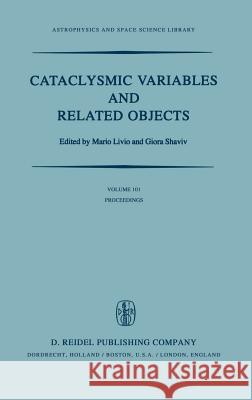 Cataclysmic Variables and Related Objects: Proceedings of the 72nd Colloquium of the International Astronomical Union Held in Haifa, Israel, August 9- Livio, M. 9789027715708 Springer - książka