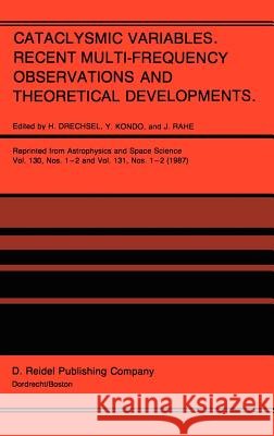 Cataclysmic Variables. Recent Multi-Frequency Observations and Theoretical Developments: Proceedings of Iau Colloquium No. 93, Held in Bamberg, F.R.G. Drechsel, H. 9789027724359 Springer - książka