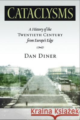 Cataclysms: A History of the Twentieth Century from Europeas Edge Diner, Dan 9780299223502 University of Wisconsin Press - książka