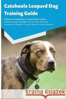 Catahoula Leopard Dog Training Guide Catahoula Leopard Dog Training Guide Includes: Catahoula Leopard Dog Agility Training, Tricks, Socializing, Housetraining, Obedience Training, Behavioral Training, Lauren English   9781395860400 Desert Thrust Ltd - książka