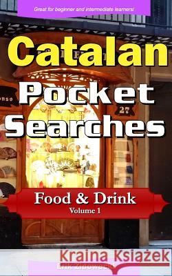 Catalan Pocket Searches - Food & Drink - Volume 1: A set of word search puzzles to aid your language learning Zidowecki, Erik 9781978323933 Createspace Independent Publishing Platform - książka
