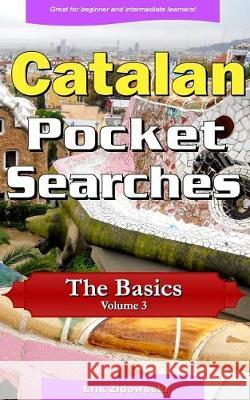 Catalan Pocket Searches - The Basics - Volume 3: A set of word search puzzles to aid your language learning Zidowecki, Erik 9781974695201 Createspace Independent Publishing Platform - książka