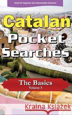 Catalan Pocket Searches - The Basics - Volume 5: A set of word search puzzles to aid your language learning Zidowecki, Erik 9781975600570 Createspace Independent Publishing Platform - książka