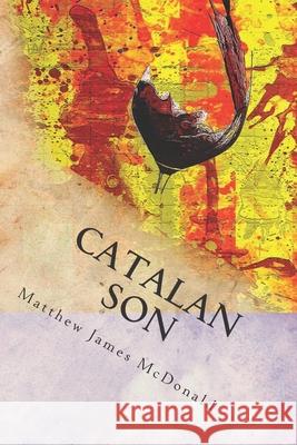 Catalan Son Matthew James McDonald 9781503235557 Createspace Independent Publishing Platform - książka